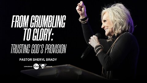 From Grumbling to Glory -- Pastor Sheryl Brady