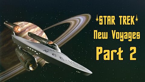 STAR TREK NEW VOYAGES PART 2