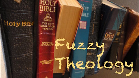 Fuzzy Theology — Do You Know the Scriptures