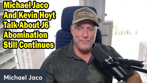Michael Jaco Situation Update Jan 24: "Michael Jaco And Kevin Hoyt Talk About J6 Abomination Still Continues"