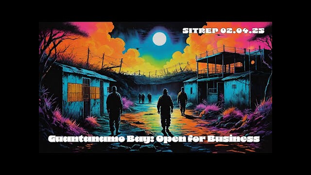 Monkey Werx- Guantanamo Bay: Open for Business - SITREP 02.04.25