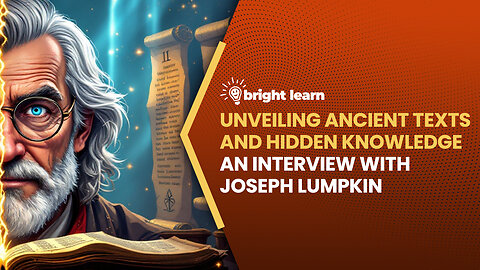 BrightLearn - Unveiling Ancient Texts and Hidden Knowledge, an interview with Joseph Lumpkin