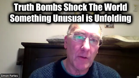 Simon Parkes "Truth Bombs Shock The World" - Something Unusual is Unfolding