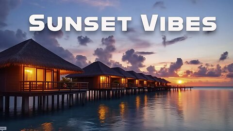 Chill Sunset Vibes | Music to Relax, Unwind & Enjoy the Golden Hour