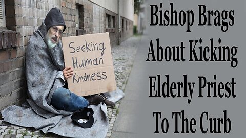 Bishop Brags About Kicking Elderly Priest To The Curb