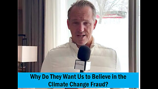 Why do they want us to believe in the climate change fraud?