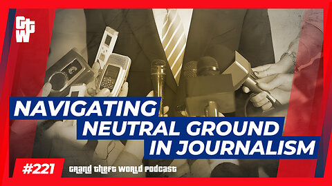 Navigating Neutral Ground in Journalism | #GrandTheftWorld 221 (Clip)