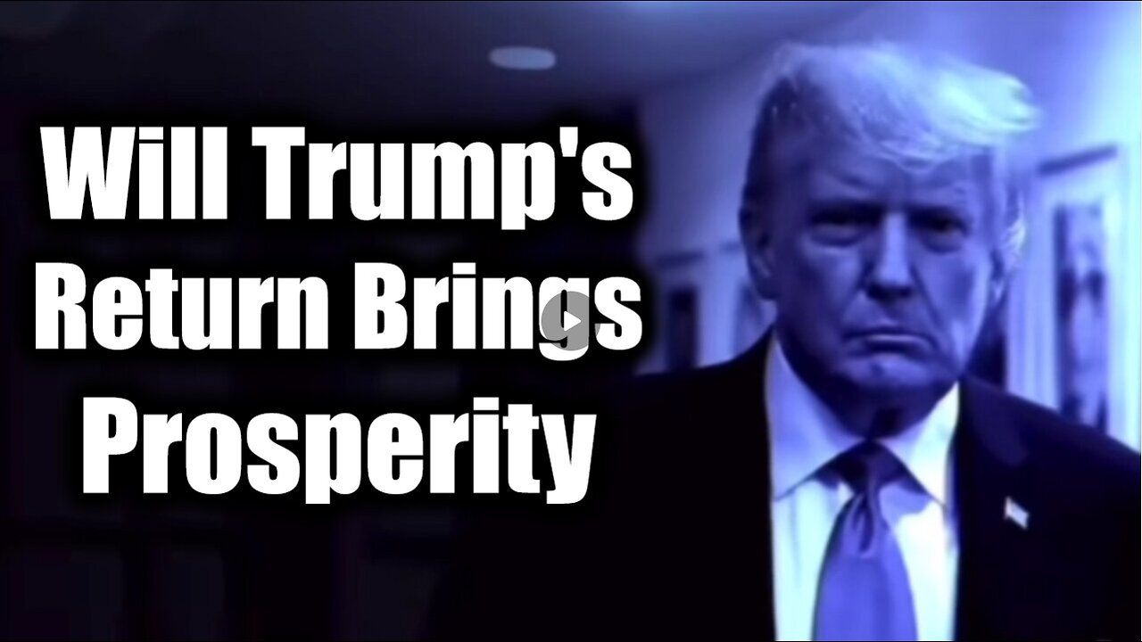 Trump's Return Brings Prosperity - Time is Running Out!