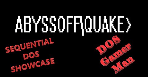 Season 2, Episode 1, Sequential DOS Showcase - Abyssofp\Quake