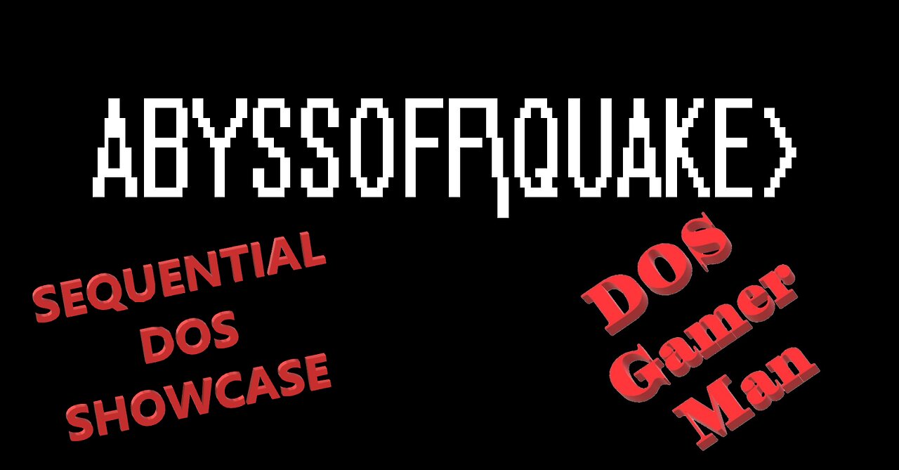 Season 2, Episode 1, Sequential DOS Showcase - Abyssofp\Quake