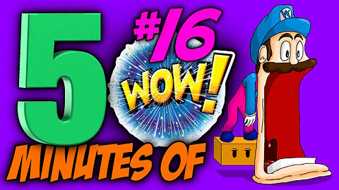 FIVE MINUTES OF WOW #16 (Sit back, relax and enjoy the show)