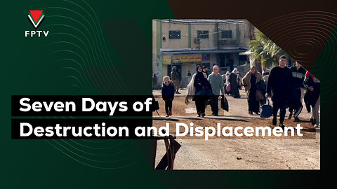 Seven Days of Destruction and Displacement