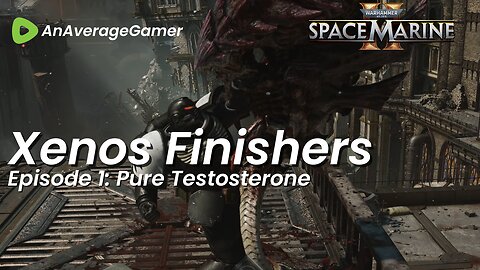 Episode 1: Pure Testosterone - Warhammer 40K Space Marine 2 Xenos Finishers of the week