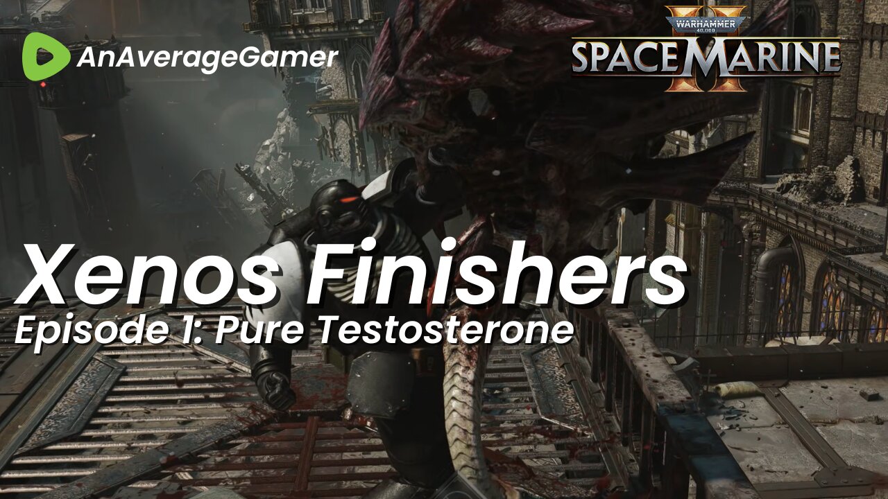 Episode 1: Pure Testosterone - Warhammer 40K Space Marine 2 Xenos Finishers of the week