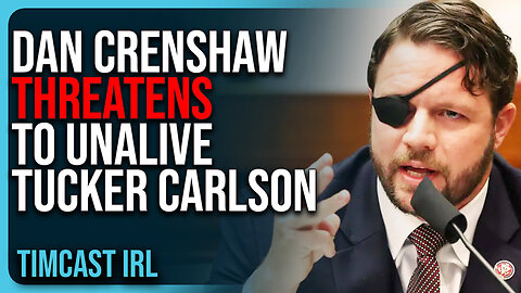 "Dan Crenshaw THREATENS TO UNALIVE Tucker Carlson, His Brain Is BROKEN"