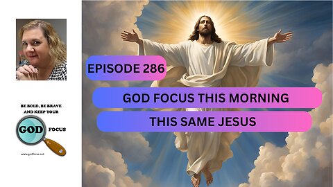 GOD FOCUS THIS MORNING EP286 THIS SAME JESUS