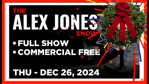 ALEX JONES (Full Show) 12_26_24 Thursday