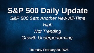 S&P 500 Daily Update for Thursday February 20, 2025