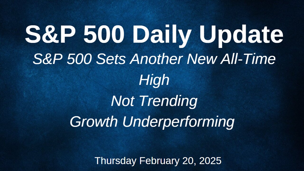 S&P 500 Daily Update for Thursday February 20, 2025