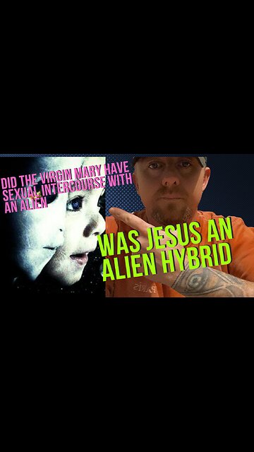 The Virgin Mary had sexual Intercourse with an Alien and Jesus was a Hybrid