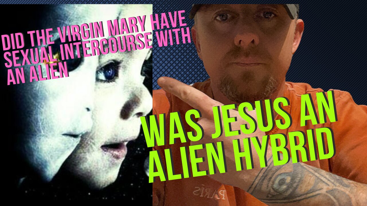 The Virgin Mary had sexual Intercourse with an Alien and Jesus was a Hybrid