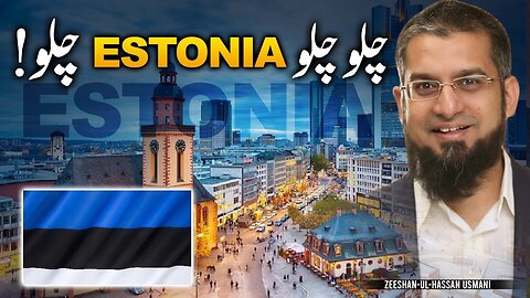 Let's Go to Estonia! | چلو چلو ایسٹونیا چلو | Estonia E-Residency | Estonia Digital Nomad Visa