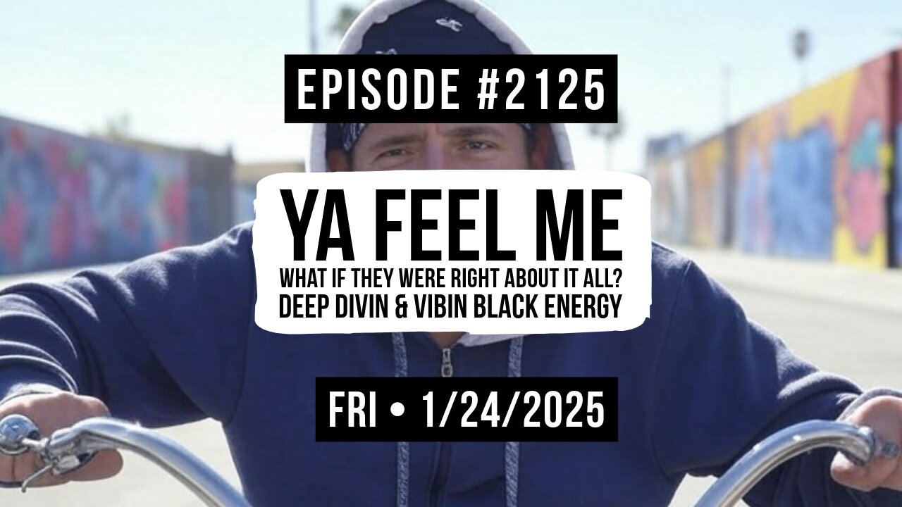 Owen Benjamin | #2125 Ya Feel Me - What If They Were Right About It All? Deep Divin & Vibin Black Energy