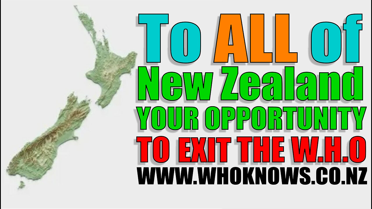 TO ALL OF NEW ZEALAND, YOUR OPPORTUNITY TO EXIT THE W.H.O.