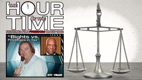The HOUR of the TIME #0272 Rights vs. Privileges in Tax