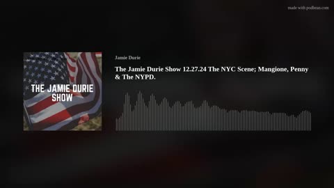 The Jamie Durie Show 12.27.24 The NYC Scene; Mangione, Penny & The NYPD Sex/OT Scandal.