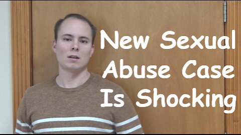 New Sexual Abuse Case Is Shocking