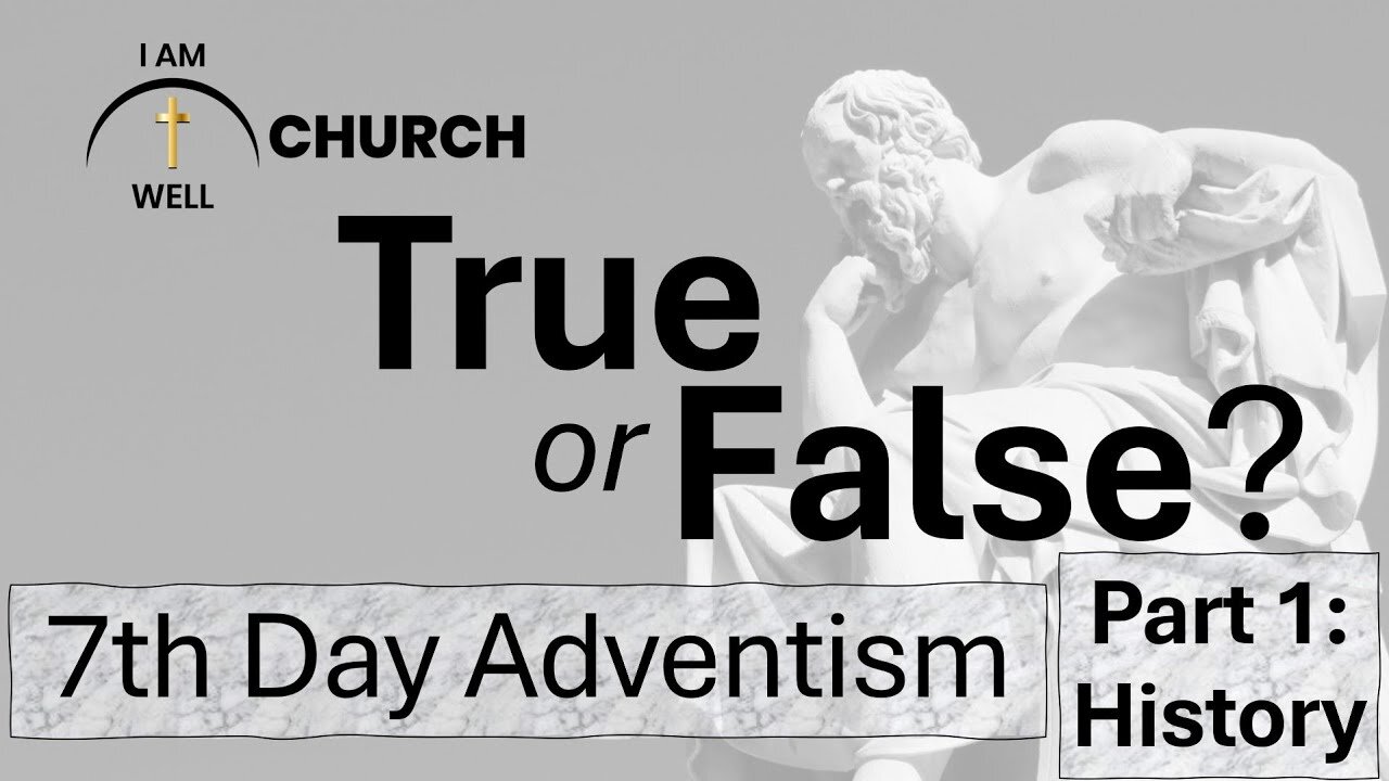 I AM WELL Church Sermon #78 "True or False: 7th Day Adventism - Part 1: History" 12/15/2024