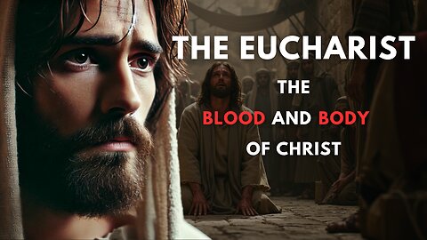 The Eucharist | The Blood and Body of Jesus Christ