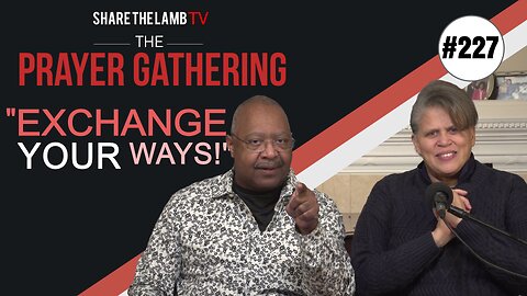 Exchange Your Ways | The Prayer Gathering | Share The Lamb TV