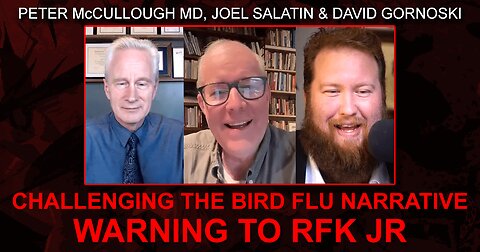 Peter McCullough MD, Joel Salatin Challenge Bird Flu Narrative, Warn RFK Jr