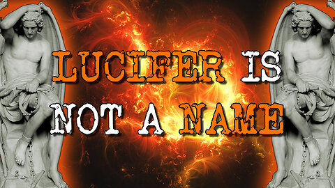 Lucifer is NOT a Name! The Grand Misunderstanding Exposed.