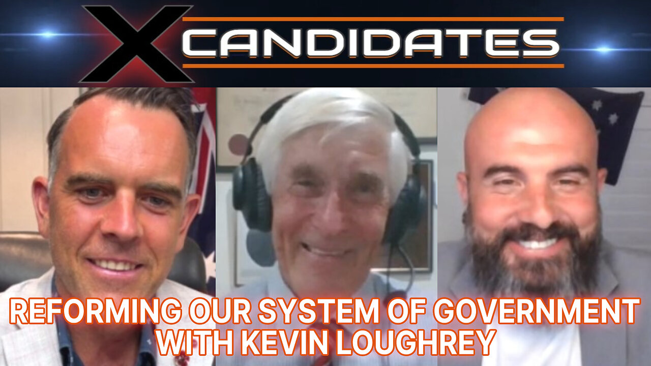 Reforming Our System of Government - With Kevin Loughrey - X-Candidates 103