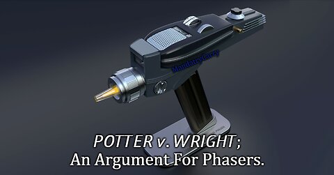 POTTER v. WRIGHT; An Argument For Phasers.