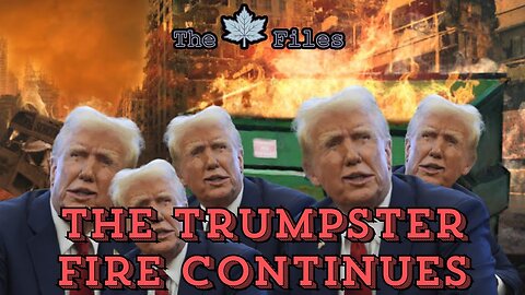 The Trumpster Fire Continues | 🍁Maple🍁 Files Episode 25