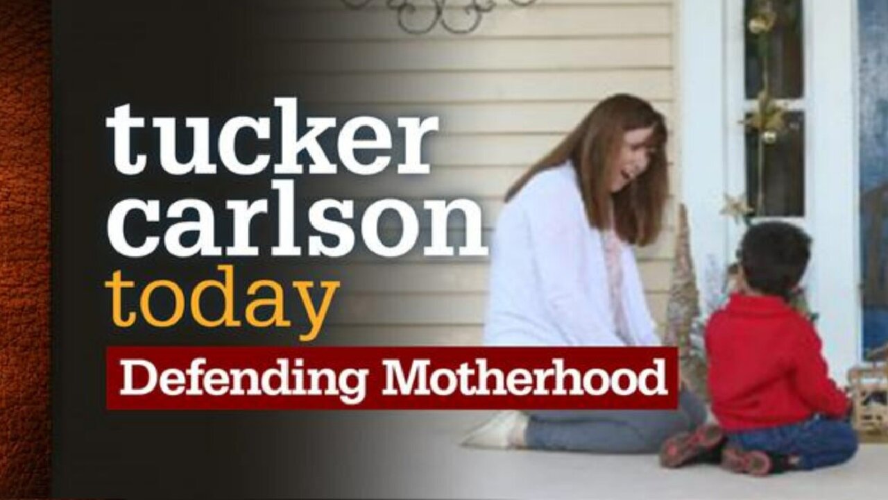 Tucker Carlson Today | Defending Motherhood