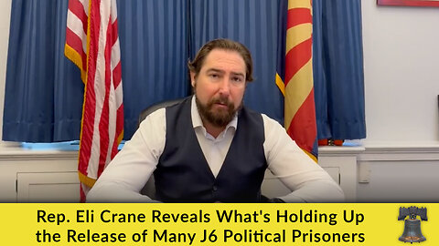 Rep. Eli Crane Reveals What's Holding Up the Release of Many J6 Political Prisoners