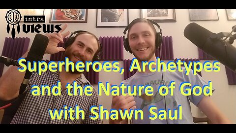 Superheroes, Archetypes and the Nature of God with Shawn Saul