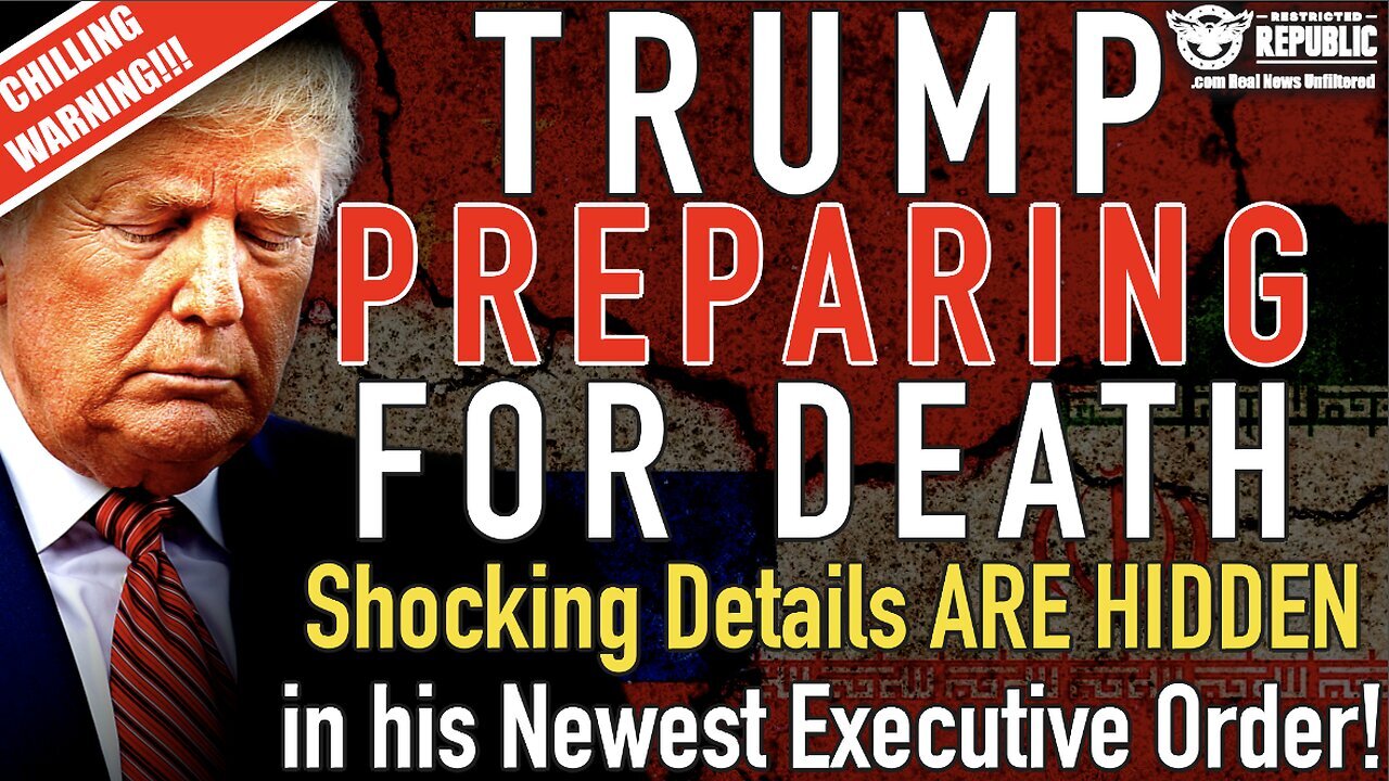 Trump Gets Ready For Death: Disturbing Details In New Executive Order! Chilling Alert!!!