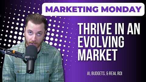 Marketing Monday Episode #43: Surviving Economic Pressure & Tapping New AI Channels in 2025