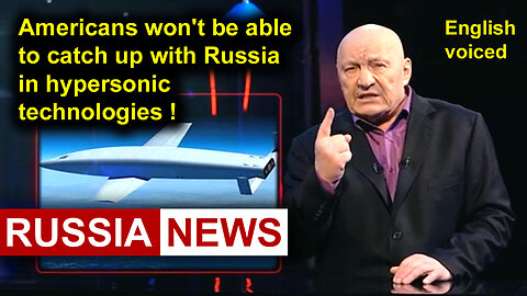 Americans won't be able to catch up with Russia in hypersonic technologies!