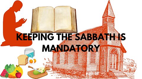 KEEPING THE SABBATH IS MANDATORY