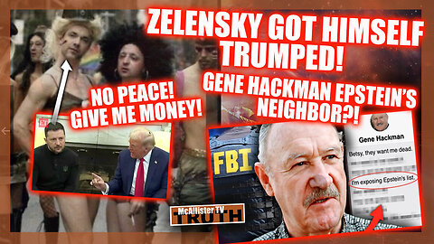 ZELENSKY GOT TRUMPED! HACKMAN EPSTEIN NEIGHBOR?! MAKE ENGLAND GREAT AGAIN! UKRAINIAN SECRETS!