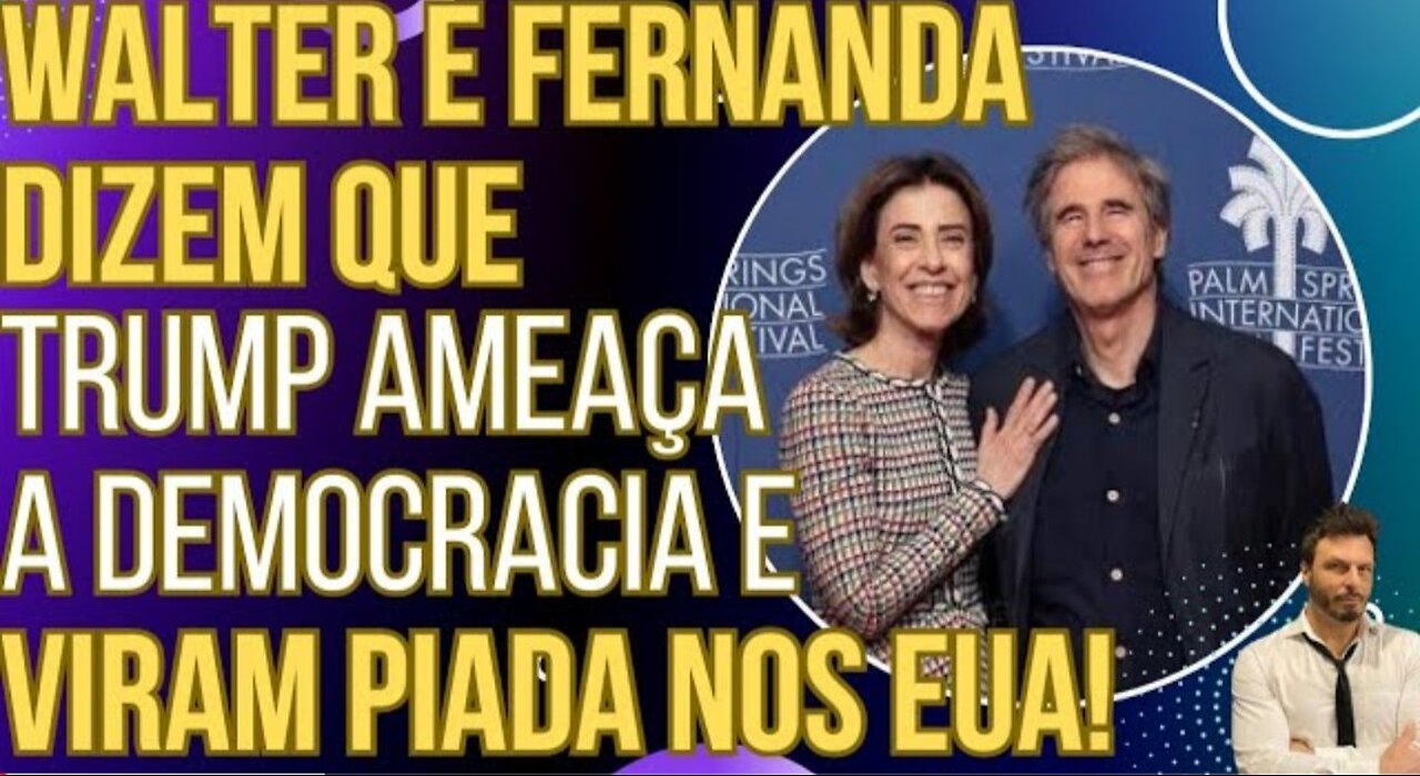 Walter Salles e Fernanda Torres dizem que Trump ameaça a democracia e viram piada nos EUA!