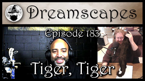 Dreamscapes Episode 183: Tiger, Tiger