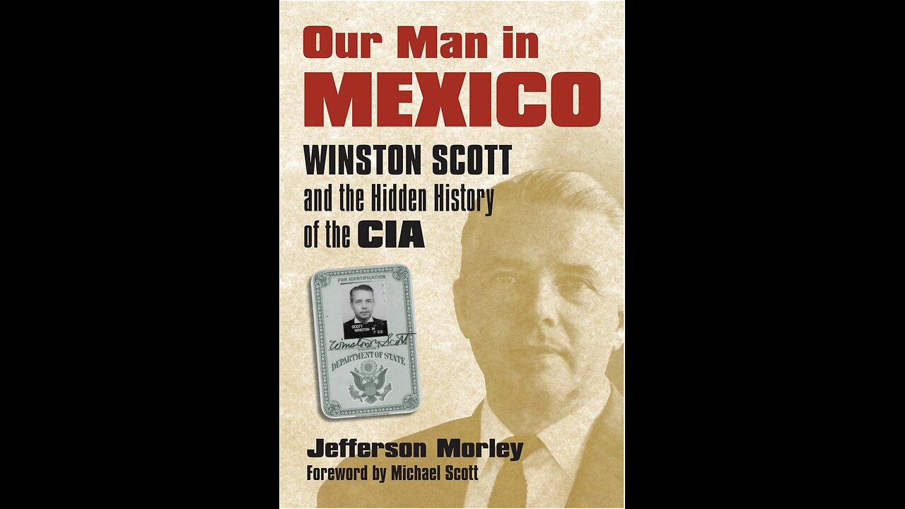Our Man in Mexico: Winston Scott and the Hidden History...with Author Jefferson Morley. (2022)